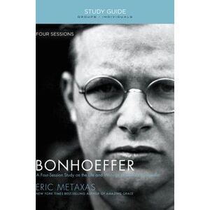 Bonhoeffer Bible Study Guide: The Life and Writings of Dietrich Bonhoeffer -- Er